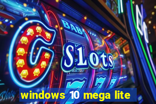 windows 10 mega lite